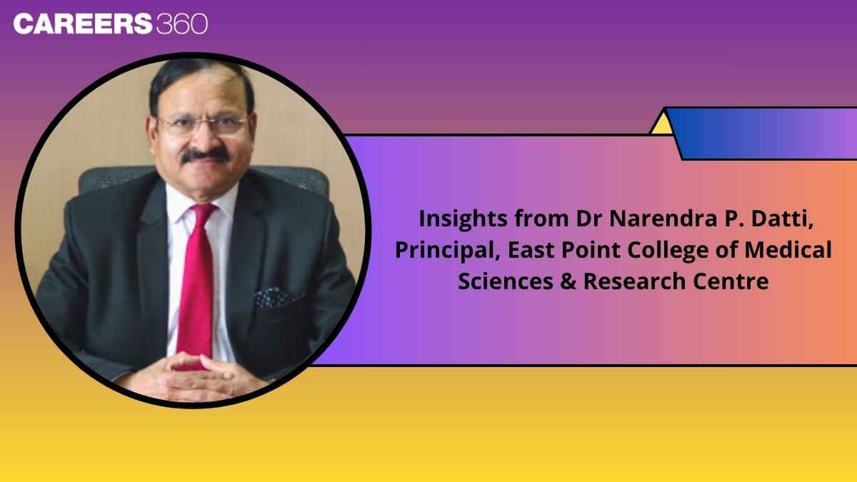Insights from Dr Narendra P. Datti, Principal, East Point College of Medical Sciences & Research Centre